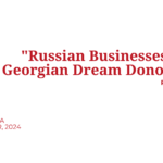 “Russian Businesses of Georgian Dream Donors” Part II